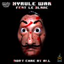 Hyrule War Feat. Le Blanc - Don't Care At All