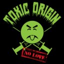 Toxic Origin - Get To You