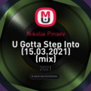 Nikolai Pinaev - U Gotta Step Into (15.03.2021)