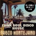 Fabio Montejano - Its Funky in here! #16 Funk Soul Disco House ()