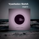Vyacheslav Sketch - Party