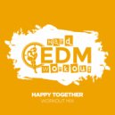 Hard EDM Workout - Happy Together (Workout Mix Edit 140 bpm)