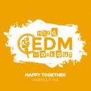 Hard EDM Workout - Happy Together