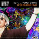 Dj M7, Palmer Brown - Do you remember house