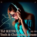 DJ Retriv - Tech & Club party House ep. 22 ()