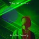 Toby Wilkinson - Acidic Beauty
