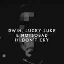 Dwin feat. Lucky Luke, NOTSOBAD - Hi Don't Cry