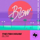 The Fish House - Blow