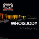 WHOISJODY - In The Beginning (Original Mix)