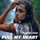 Bogdan Ioan - Pull My Heart
