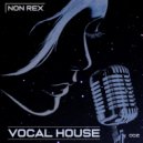 Dj Non Rex - Vocal House Mix - 002