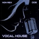 DJ Non Rex - Vocal House Mix - 006