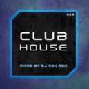 Dj Non Rex - Club House Mix - 005 ()