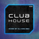 Dj Non Rex - Club House Mix - 008 ()