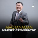 Maxset Otemuratov - Maqtanaman