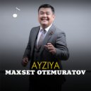 Maxset Otemuratov - Ayziya