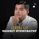 Maxset Otemuratov - Ulken uy