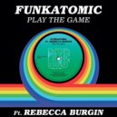 Funkatomic feat. Rebecca Burgin - Play the Game