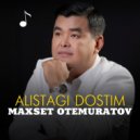Maxset Otemuratov - Alistagi dostim