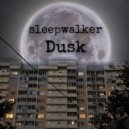 sleepwalker - Dusk