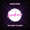 Aaron Noise - You want to move
