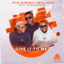 Playmaster & Smallistic ft SongKarabo - Give It To Me Remixes
