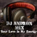 DJ ANDRON - Your Love is My Energy