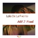Lola De La Fuente - All i need