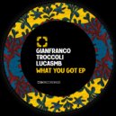 Gianfranco Troccoli, LUCASMB - What You Got