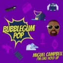 Miguel Campbell - I'm Like Hold Up