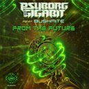 Psyborg & Gigabit feat. Bushmite - From The Future