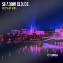Shadow Clouds - Russian Vibe