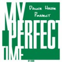 Dance House Project - My Perfect Time (Extendet Version)