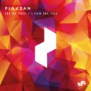 Pig&Dan - I Can See You