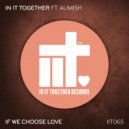 In It Together, Alimish - If We Choose Love
