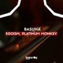 Egoism, Platinum Monkey - Basuha