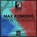 Max Komodo - Love Is The Message