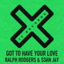 Ralph Rodgers & S3aN J4Y - Got To Have Your Love