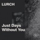 Lurch - Just Days Without You