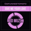 Dafunkeetomato - Give Me Your Love