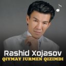 Rashid Xojasov - Qiymay jurmen qizimdi
