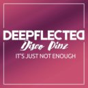 Deepflected, Disco Pinz - It's Just Not Enough