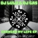 DJ Lulu & DJ Gas - Changed My Life