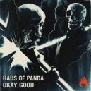 Haus of Panda - OKAY GOOD