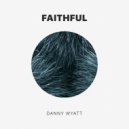 Danny Wyatt - Faithful