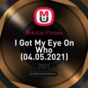 Nikolai Pinaev - I Got My Eye On Who (04.05.2021)