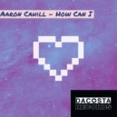 Aaron Cahill - How Can I