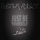 System Addict - Just Be Yourself