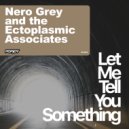 Nero Grey & The Ectoplasmic Associates - Let Me Tell You Something