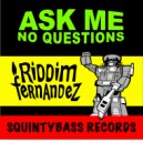 Riddim Fernandez - Ask Me No Questions